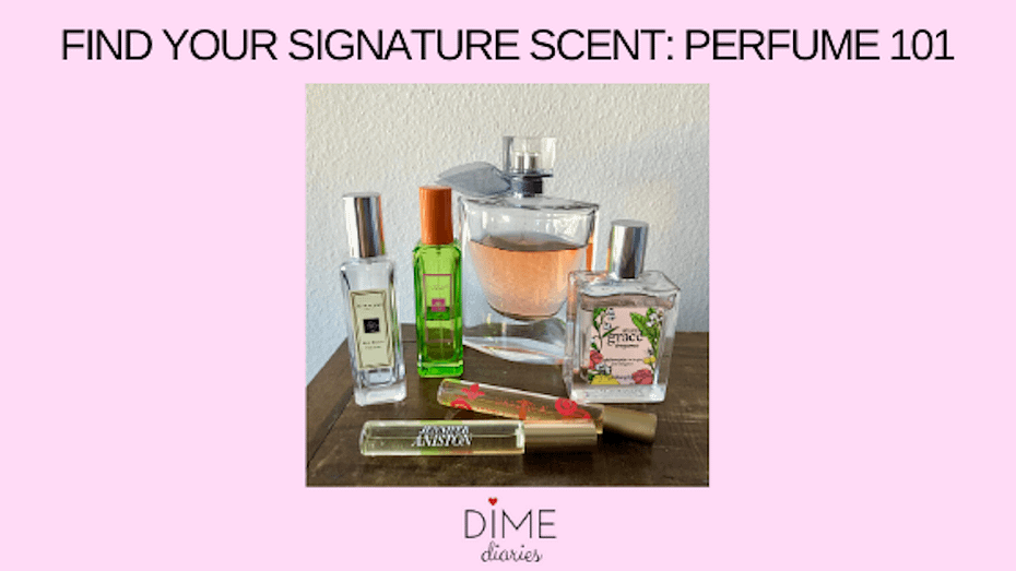 Find Your Signature Scent Perfume 101 Dime Diaries