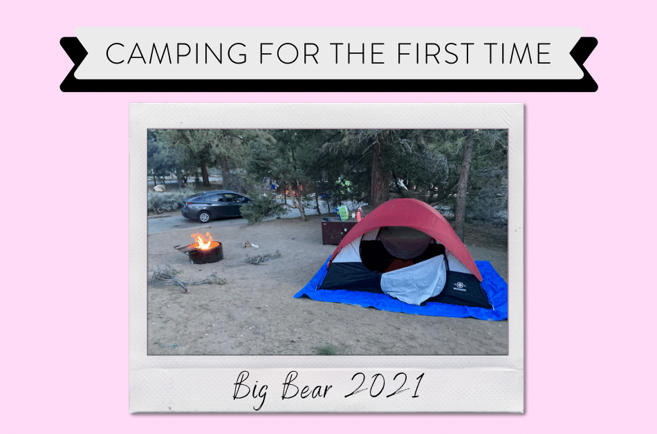 Camping for the First Time Big Bear 2021 Dime Diaries Lifestyle