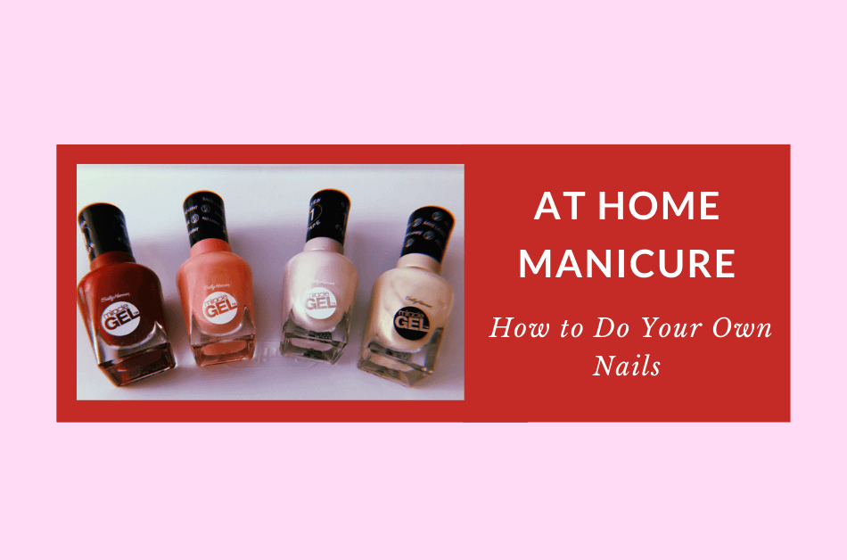 At-Home Manicure: How To Do Your Own Nails - Dime Diaries